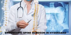 Endoscopic Spine Surgeon in Hyderabad