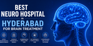 Best Neuro Hospital in Hyderabad for Brain Treatment