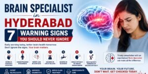 Brain Specialist in Hyderabad – 7 Warning Signs You Should Never Ignore